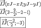 3.5$ \vec{IJ}(xJ-xI;yJ-yI) \\ \vec{IJ}(3-\frac{9}{2};-2-1) \\ \fbox{\vec{IJ}(\frac{-3}{2};-3)}